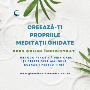 Curs – Creează-ți propriile meditații ghidate